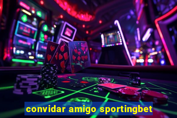 convidar amigo sportingbet